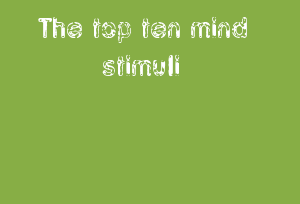 The Top Ten Mind Stimuli