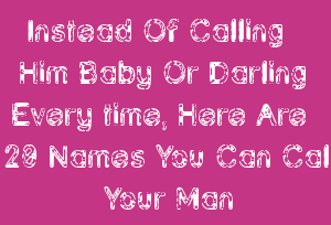 You boyfriend names can call your 25 ROMANTIC