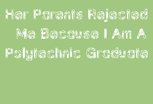 Her Parents Rejected Me Because I Am A Polytechnic Graduate