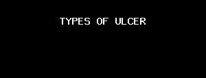 TYPES OF ULCER