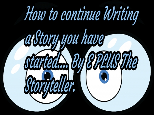 That Moment you start a story, and you need more suggestions on how to continue... By E PLUS The Storyteller.