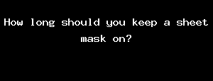 How Long Should You Keep A Sheet Mask On?