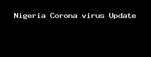 Nigeria Corona virus Update