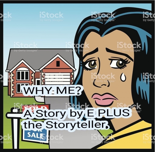 Why Me!... A story by E PLUS The Storyteller.