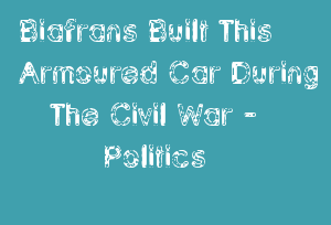 Biafrans Built This Armoured Car During The Civil War - Politics