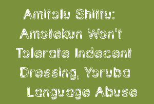 Amitolu Shittu: Amotekun Won’t Tolerate Indecent Dressing, Yoruba Language Abuse