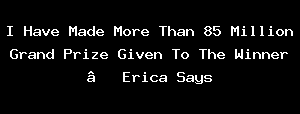 I Have Made More Than 85 Million Grand Prize Given To The Winner – Erica Says
