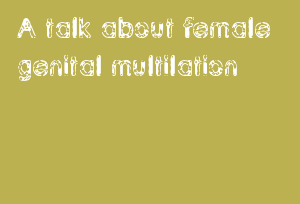A Talk About Female Genital Multilation