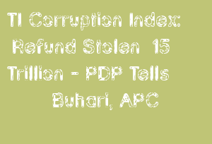 TI Corruption Index: Refund Stolen ₦15 Trillion - PDP Tells Buhari, APC