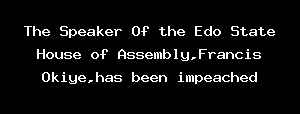 The Speaker Of The Edo State House Of Assembly,Francis Okiye,has Been Impeached