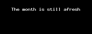 The Month Is Still Afresh