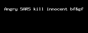 Angry SARS Kill Innocent Bf&gf