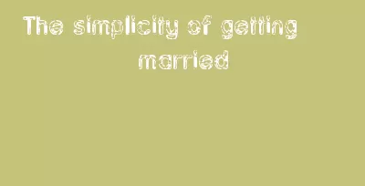 The Simplicity Of Getting Married