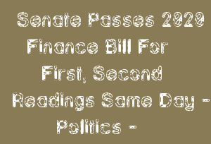 Senate Passes 2020 Finance Bill For First, Second Readings Same Day - Politics -