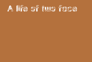 A Life Of Two Face