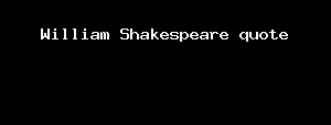 William Shakespeare quote