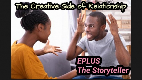 THE CREATIVE SIDE OF RELATIONSHIP.. By EPLUS The Storyteller.