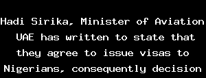 Hadi Sirika, Minister of Aviation  UAE has written to state that they agree to issue visas to Nigerians, consequently decision has been reached to allow Emirates to fly into Nigeria. Commencement of t
