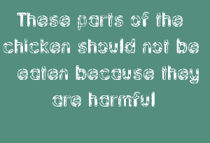 These parts of the chicken should not be eaten because they are harmful