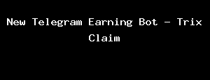 New Telegram Earning Bot - Trix Claim